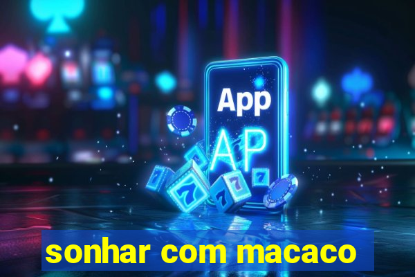 sonhar com macaco